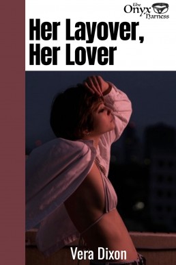Her Layover, Her Lover - Tales of the Onyx Harness • Book 4: These Ladies go from Loneliness to Lust in the Lockdown