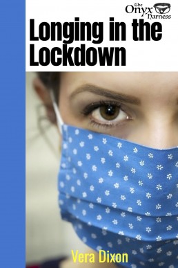 Longing in the Lockdown - Tales of the Onyx Harness • Book 3: Harnessing Desire in the Time of Social Distance