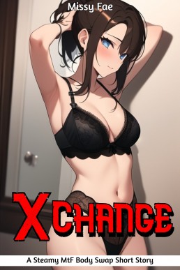Xchange: A Steamy MtF Body-swap Short Story (Gender Swapped! Steamy Short Stories featuring College men turning into Women and being Used!)