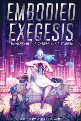 Embodied Exegesis: Transfeminine Cyberpunk Futures