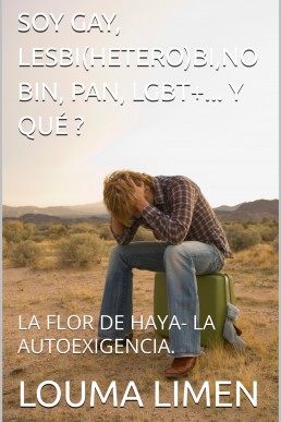 SOY GAY, LESBI(HETERO)BI,NO BIN, PAN, LGBT+... Y QUÉ ? : LA FLOR DE HAYA- LA AUTOEXIGENCIA. (Spanish Edition)