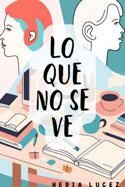 Lo Que No Se Ve (Spanish Edition)