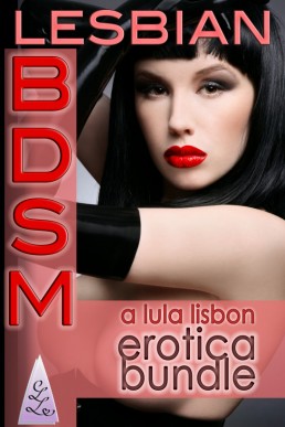 Lesbian BDSM: A Lula Lisbon Erotica Bundle