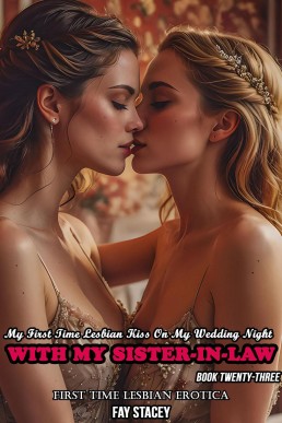 My First Time Lesbian Kiss On My Wedding Night With My Sister-In-Law: First Time Lesbian Erotica (My First Time Lesbian Submission, #23)