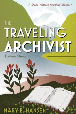 The Traveling Archivist: Eastern Oregon (A Della Waters Archival Mystery Book 1)