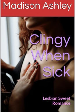 Clingy When Sick (Sweet Romance Shorts)