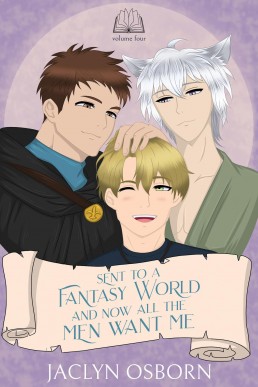 Sent to a Fantasy World and Now All the Men Want Me (Volume 4)