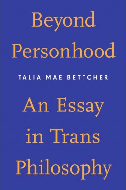 Beyond Personhood: An Essay in Trans Philosophy