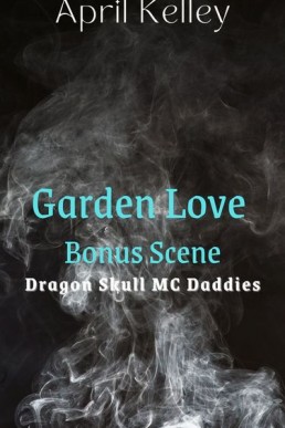 Garden Love (Dragon Skull MC Daddies 5.1)