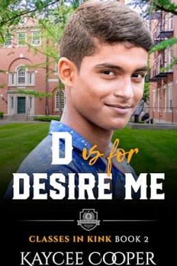 D is for Desire Me (Classes in Kink 2, 2nd Edition 2025)