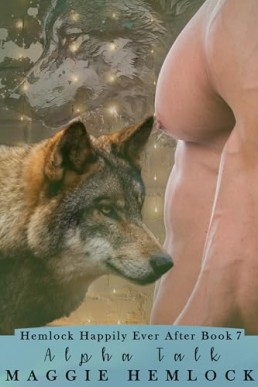 Alpha Talk (Hemlock Wolf Pack Life in the Happily Ever After 7)