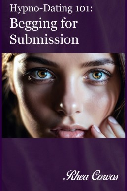 Hypno-Dating 101: Begging for Submission