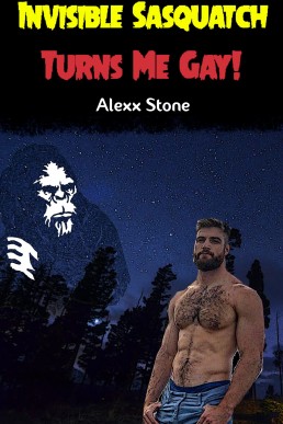 Invisible Sasquatch Turns Me Gay