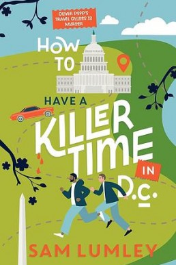 How to Have a Killer Time in D.C. (Oliver Popp's Travel Guides to Murder 1)