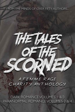 The Tales of the Scorned: A Femme Rage Charity Anthology: Paranormal and Dark Romance Stories