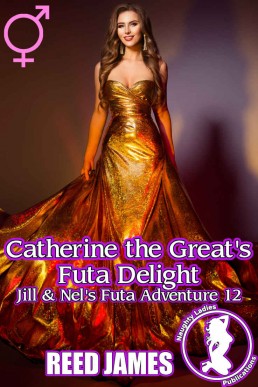 Catherine the Great's Futa Delight (Jill & Nel's Futa Adventure 12)