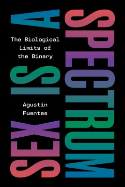 Sex Is a Spectrum: The Biological Limits of the Binary