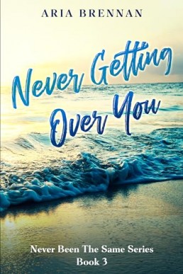 Never Getting Over You (Never Been the Same 3)