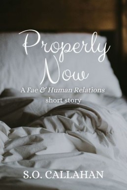 Properly Now (A Fae & Human Relations short story)