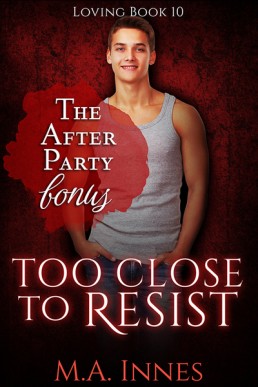 Too Close to Resist: The After Party Bonus (Loving 10.5)