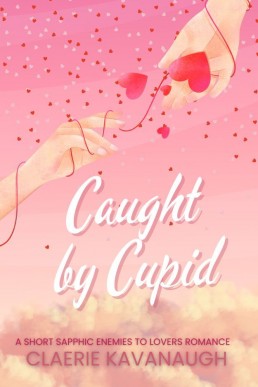 Caught by Cupid (The Cupid Chronicles: A Short Sapphic Rom-Com Series Book 4)