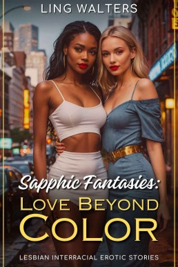 Sapphic Fantasies: Love Beyond Color: Lesbian Interracial Erotic Stories