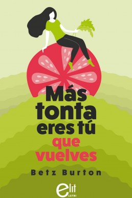 Más tonta eres tú que vuelves (Spanish Edition)