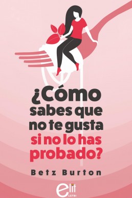 ¿Cómo sabes que no te gusta si no lo has probado? (Spanish Edition)