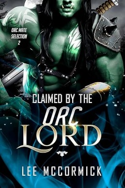 Claimed By The Orc Lord (Orc Mate Selection 2)