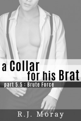 Brute Force (A Collar For His Brat 5.5)