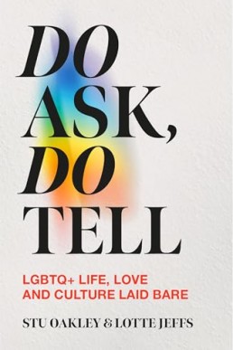 Do Ask, Do Tell: LGBTQ+ Life, Love and Culture Laid Bare