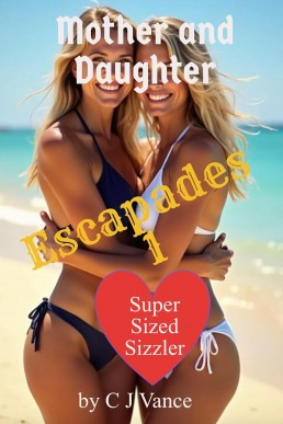 Mother and Daughter Escapades 1: Unbridled Seductions for Fun and Profit