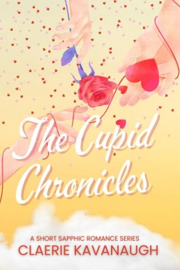 The Cupid Chronicles: A Short Sapphic Romance Series (The Cupid Chronicles: A Short Sapphic Rom-Com Series)
