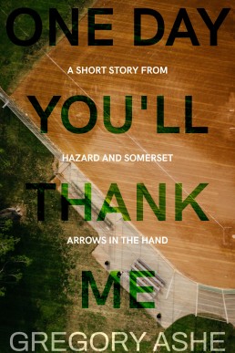 One Day You'll Thank Me (Hazard and Somerset - Arrows in the Hand 4.6)