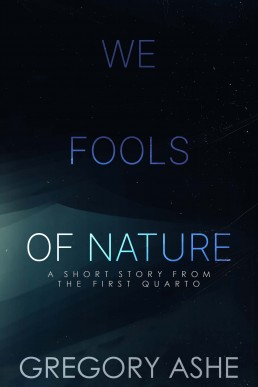 We Fools of Nature (The First Quarto 3.5)