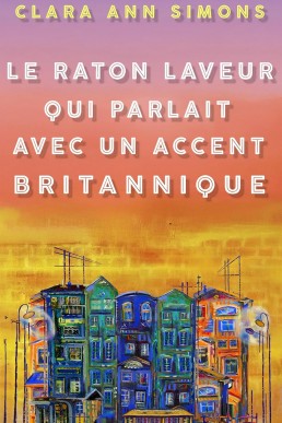 Le Raton Laveur qui Parlait avec un Accent Britannique (French Edition)