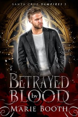 Betrayed by Blood (Santa Cruz Vampires 3)