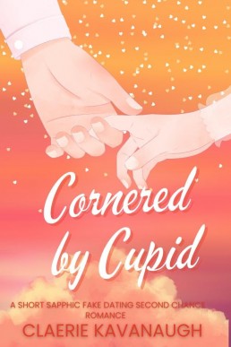 Cornered by Cupid (The Cupid Chronicles Book 3)