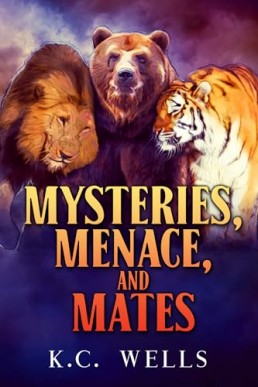 Mysteries, Menace, and Mates (Lions & Tigers & Bears 4)