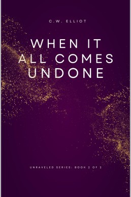 When It All Comes Undone (The Unraveled Series Book 2)