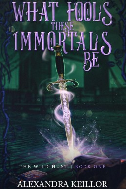 What Fools These Immortals Be (The Wild Hunt 1)
