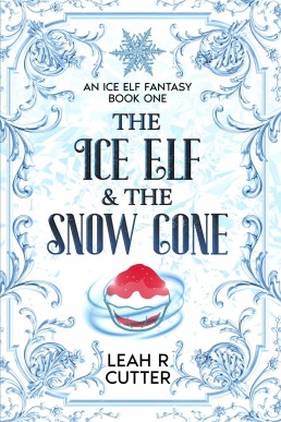The Ice Elf & The Snow Cone (Ice Elf Fantasy Book 1)