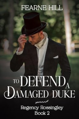 To Defend a Damaged Duke (Regency Rossingley 2)