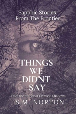 Things We Didn't Say: Sapphic Stories From The Frontier