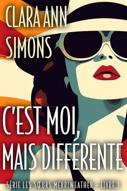 C’est moi, mais différente (Les Sœurs Merriweather t. 3) (French Edition)