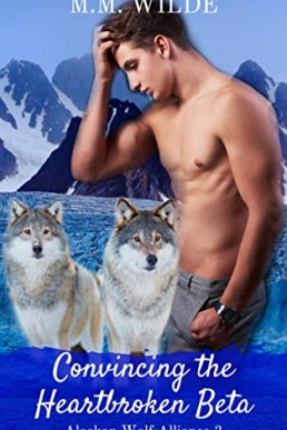 Convincing the Heartbroken Beta (Alaskan Wolf Alliance 3)