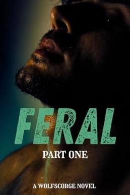 Feral, Part One (Wolfscorge 1)