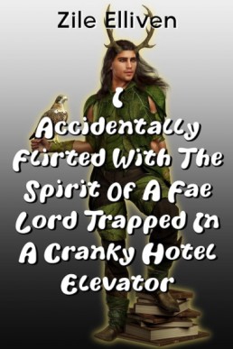 I Accidentally Flirted With the Spirit of a Fae Lord Trapped in a Cranky Hotel Elevator