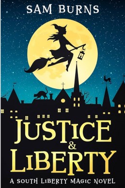 Justice & Liberty: A South Liberty Magic Novel