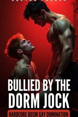 Bullied By The Dorm Jock (Hardcore Gay BDSM Domination Stories, Book 2)